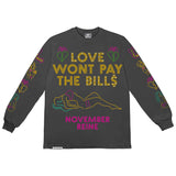 LOVE WONT PAY THE BILLS LONG SLEEVE TEE
