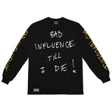 BAD INFLUENCE TILL I DIE! LONG SLEEVE TEE
